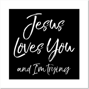 Funny Sarcastic Joke Quote Jesus Loves You and I'm Trying Posters and Art